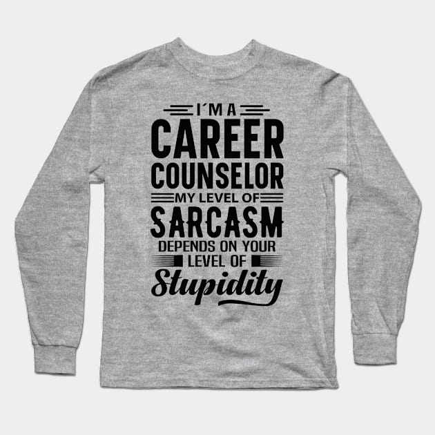 I'm A Career Counselor Long Sleeve T-Shirt by Stay Weird